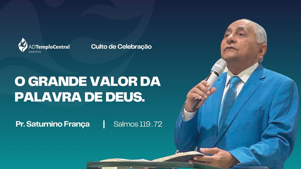 ADTC Varjota | Culto de Celebração | Pr.Saturnino França - O Grande Valor da Palavra de Deus.