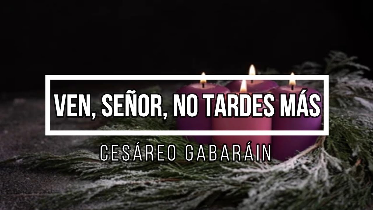 Ven, Señor, no tardes más (Cesáreo Gabaráin)