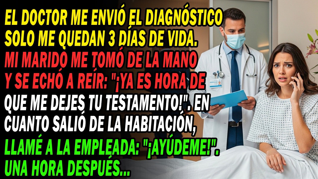 El Médico👨‍⚕️Dice Que Me Quedan 3 Días⏳Mi Esposo Ríe 'Es Hora De Tu📃Testamento'Al Irse📞Hice Una