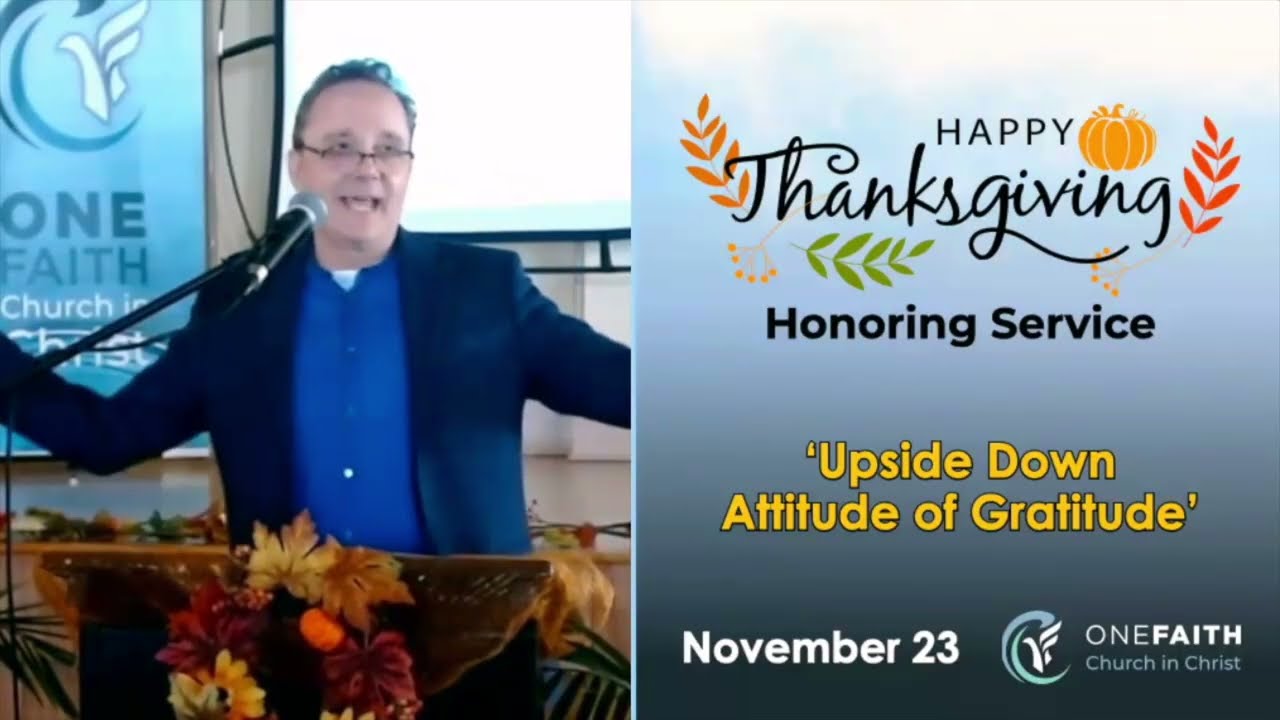 One Faith Church: Upside Down Attitude of Gratitude (Sunday 11.23.2025)