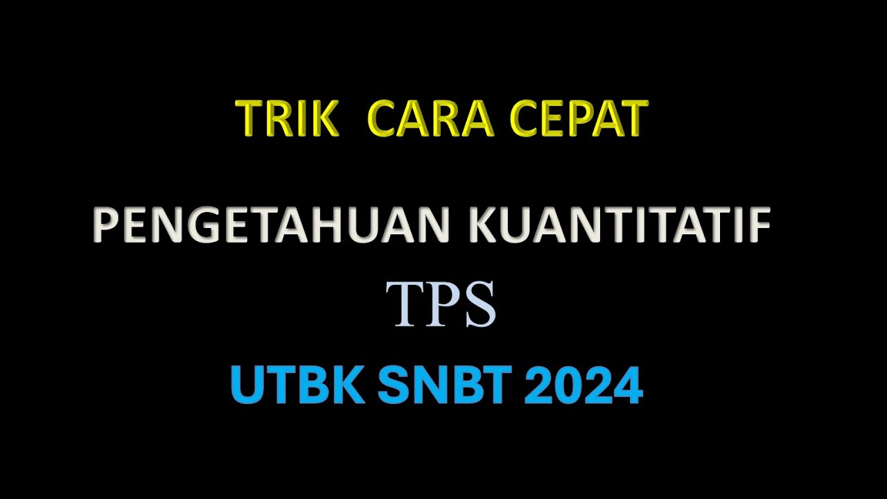 CARA CEPAT PENGETAHUAN KUANTITATIF UTBK SNBT 2024