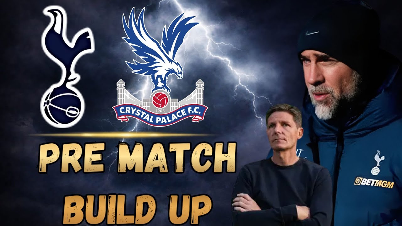 PRE MATCH BUILD UP TOTTENHAM VS CRYSTAL PALACE