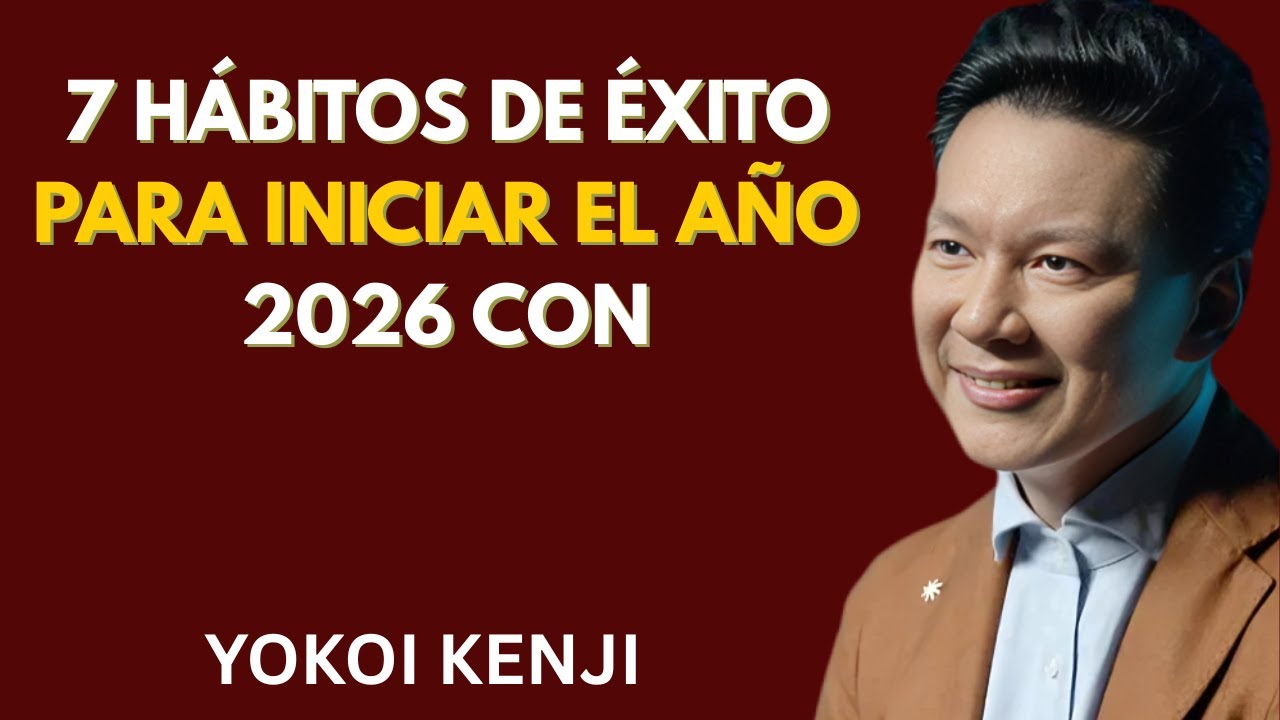 7 Hábitos de Éxito para INICIAR el AÑO 2026 con Yokoi Kenji