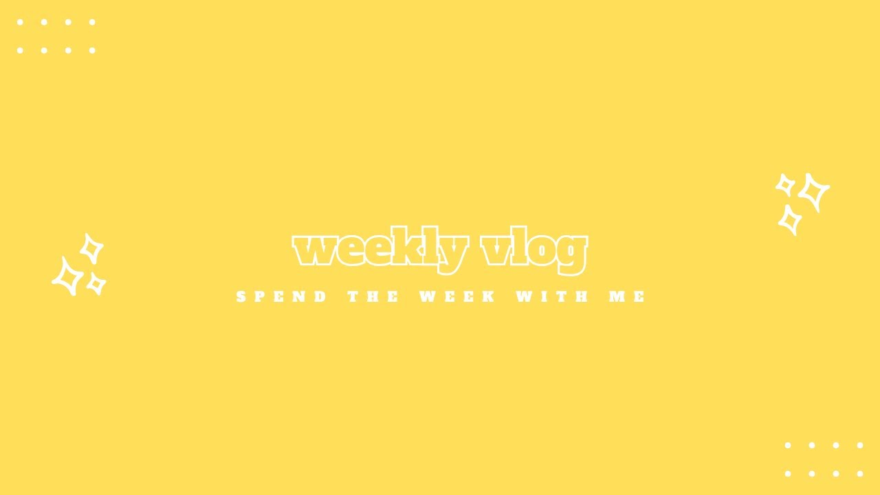 weekly vlog!