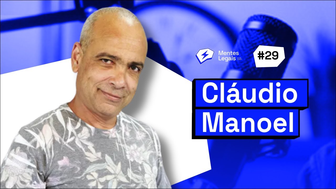 CL&Aacute;UDIO MANOEL - Mentes Legais #29
