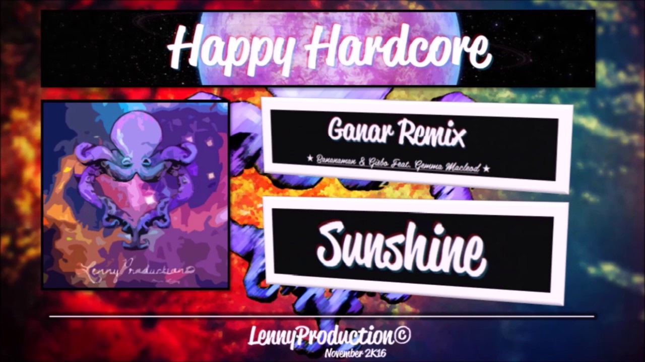 Bananaman & Gisbo Feat. Gemma Macleod - Sunshine (Ganar Remix) [Happy Hardcore]
