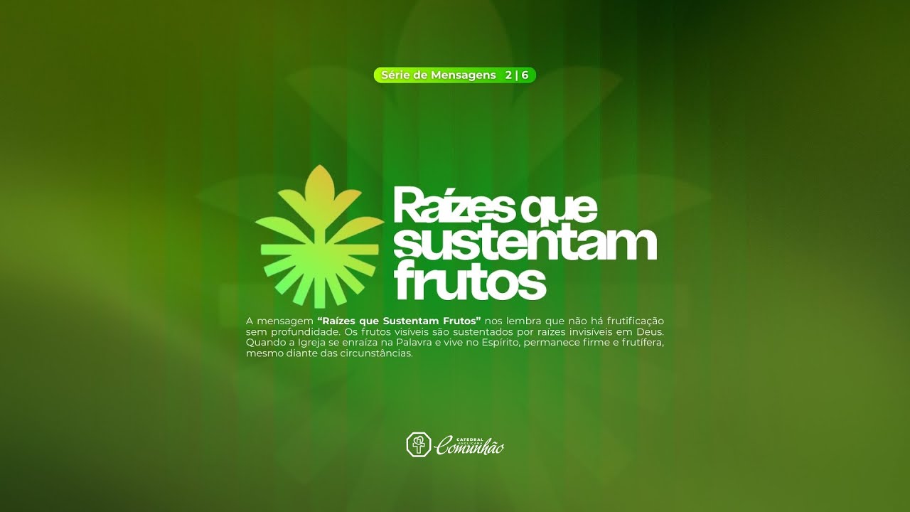 TEMPO DE FRUTIFICAR  | 2# RAÍZES QUE SUSTENTAM FRUTOS |11.01.2025 | CATEDRAL COMUNHÃO