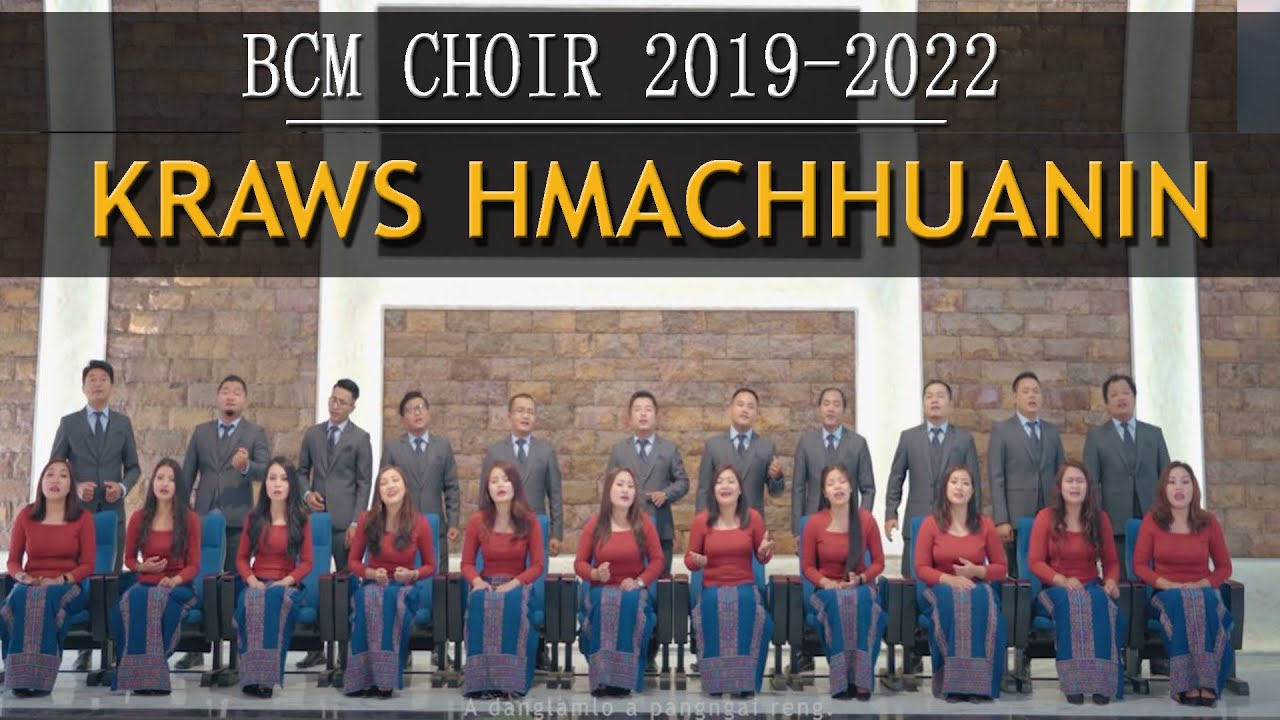BCM CHOIR 2019-2022 ;  Kraws Hmachhuanin; Word & Tune- PC Lalchunglura
