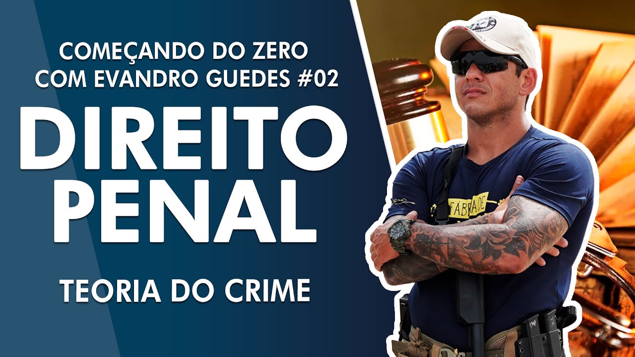 Começando do zero - Aula de Direito Penal com Evandro Guedes - Teoria do Crime #02