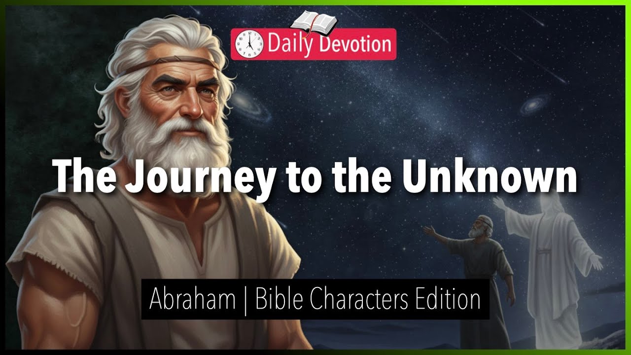 January 24: The Journey to the Unknown - Abraham - Genesis 12:1-4 - 365 Daily Devotions
