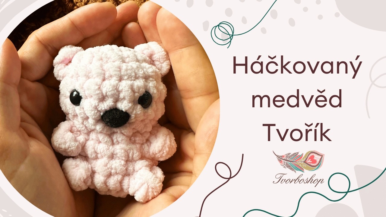 Háčkovaný medvídek Tvořík- podrobný návod i pro začátečníky