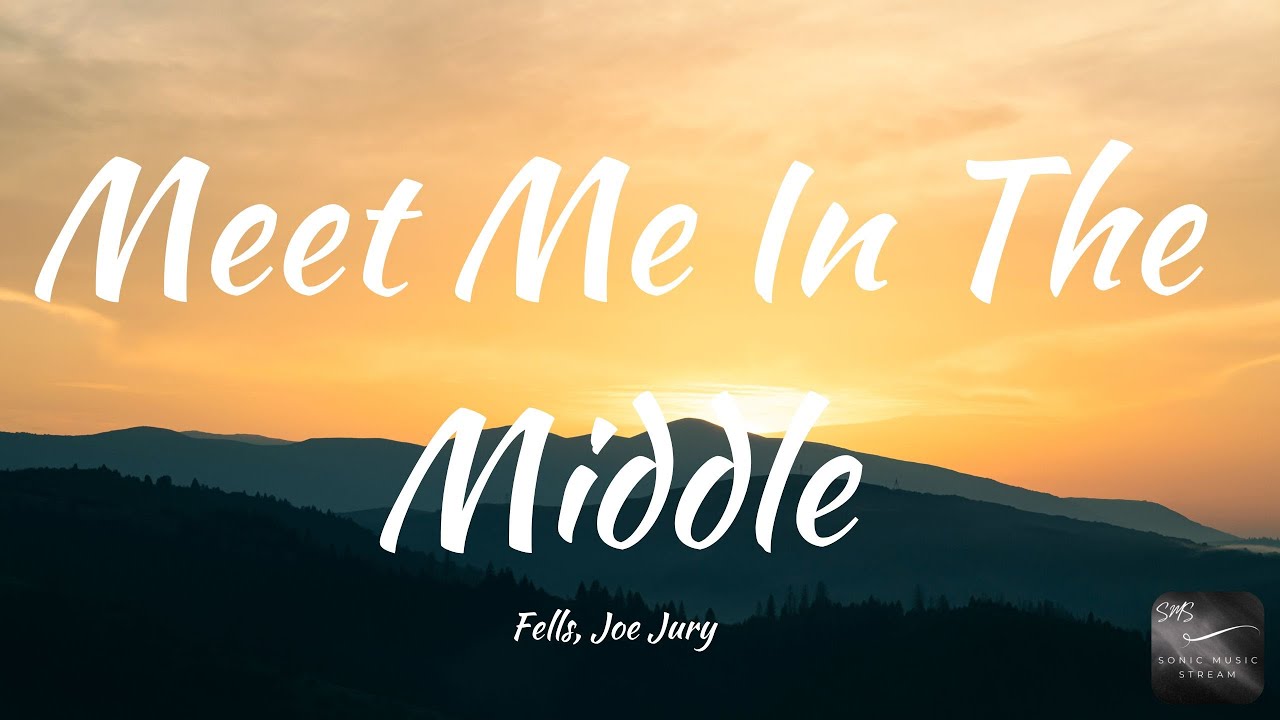 Fells, Joe Jury - Meet Me In The Middle (Lyrics)