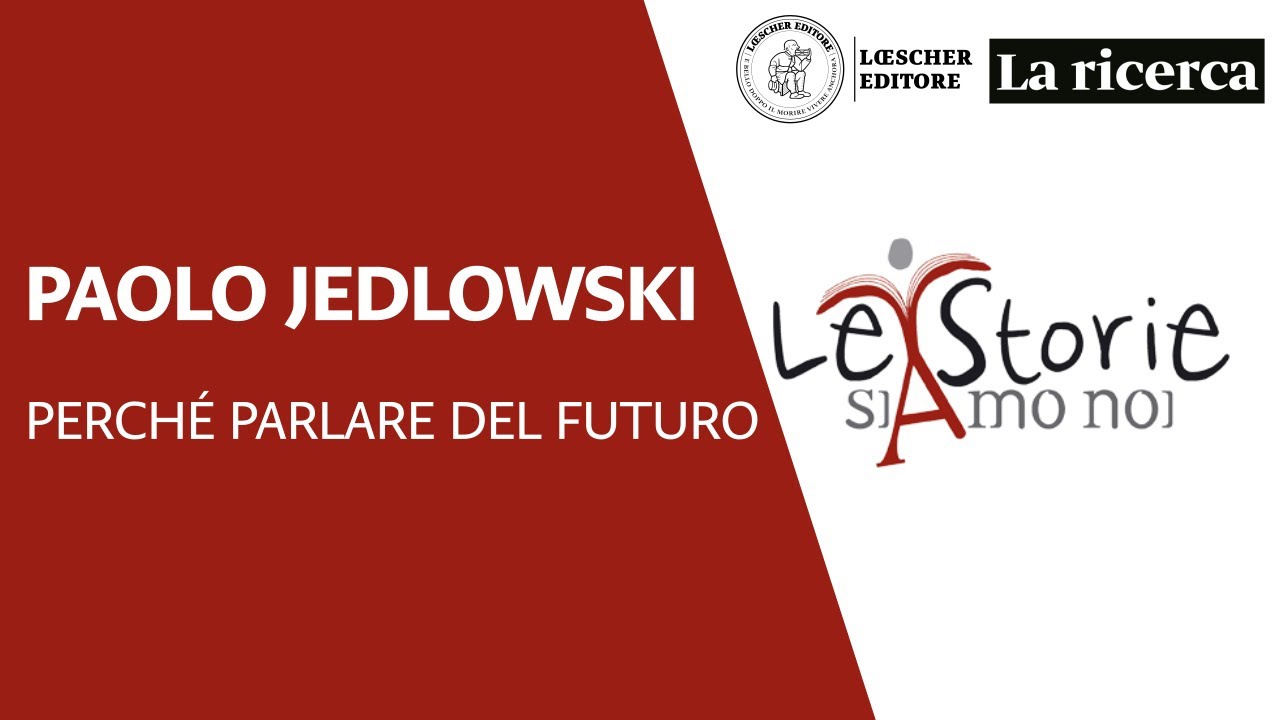 Perché parlare del futuro - Paolo Jedlowski, Le Storie Siamo noi