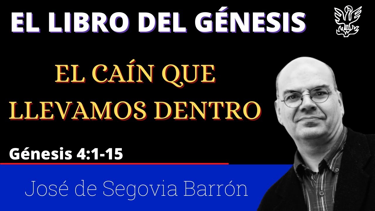 El caín que llevamos dentro (Génesis 4:1-15) José de Segovia Barrón