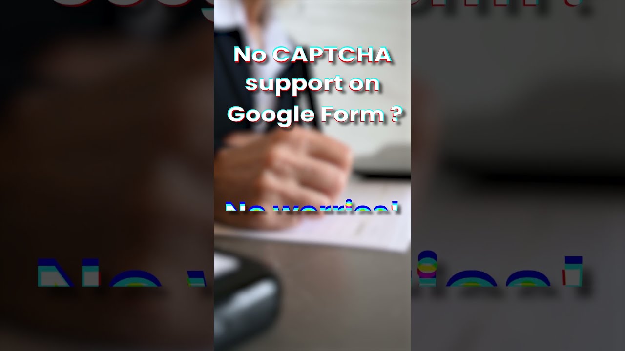 Create CAPTCHA support on Google Forms !!