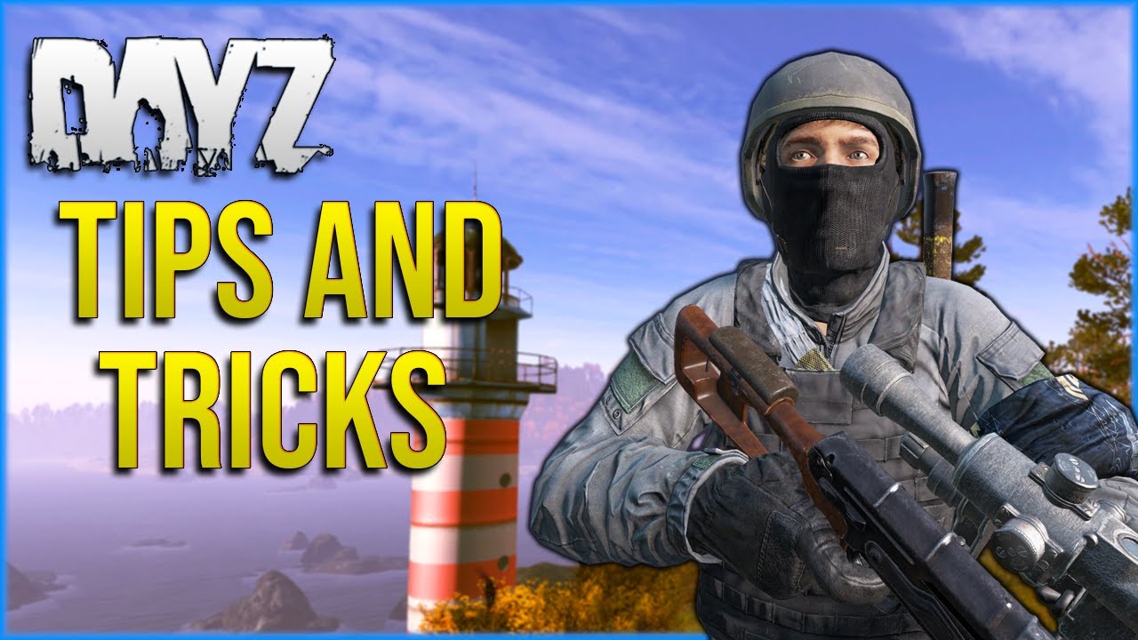 DayZ Tips and Tricks to Improve Your Gameplay