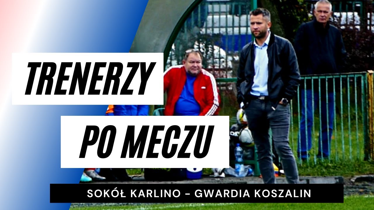 Trenerzy po meczu Sok&oacute;ł Karlino - Gwardia Koszalin