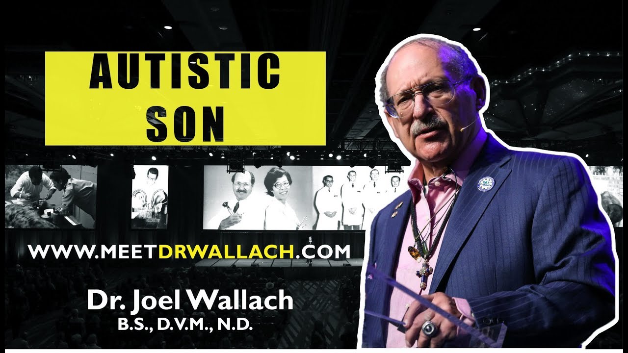 AUTISTIC SON - DR. JOEL WALLACH