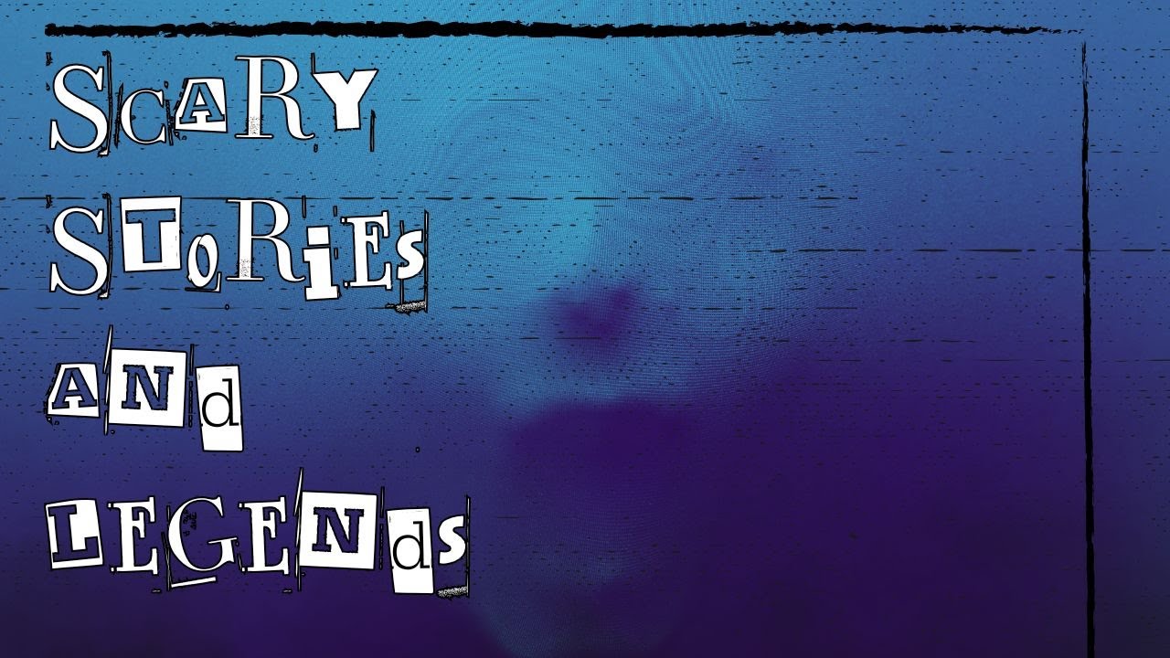 Scary Stories and Legends