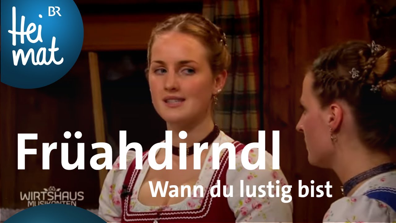 Fr&uuml;ahdirndl: Wann du lustig bist | Wirtshausmusikanten | BR Heimat - die beste Volksmusik