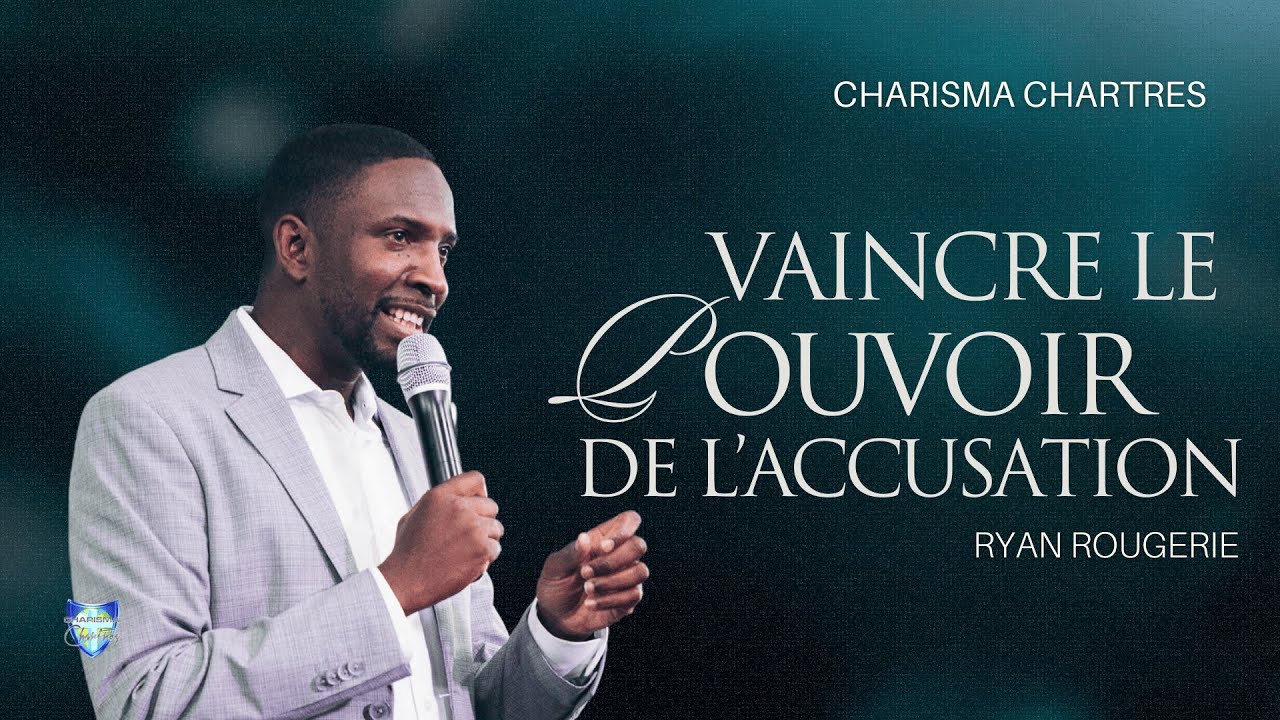 VAINCRE LE POUVOIR DE L’ACCUSATION | Ryan ROUGERIE | Charisma Chartres