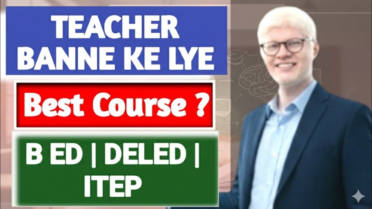 2026 mein Teacher banne ka sabse fast rasta! B.Ed, DELED ya ITEP? BEST Course Konsa hai