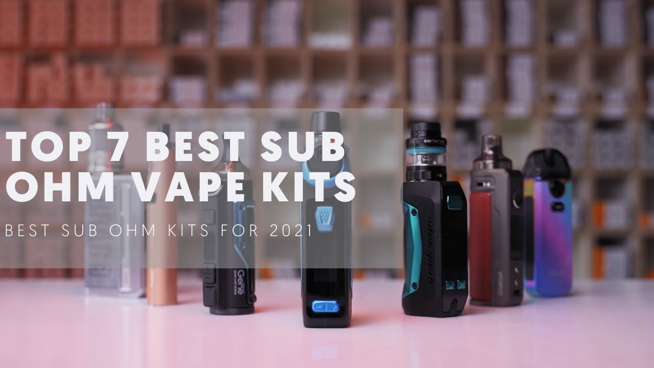 Top 7 Best Sub Ohm Vape Kits (Sub Ohm Vapes) for 2021