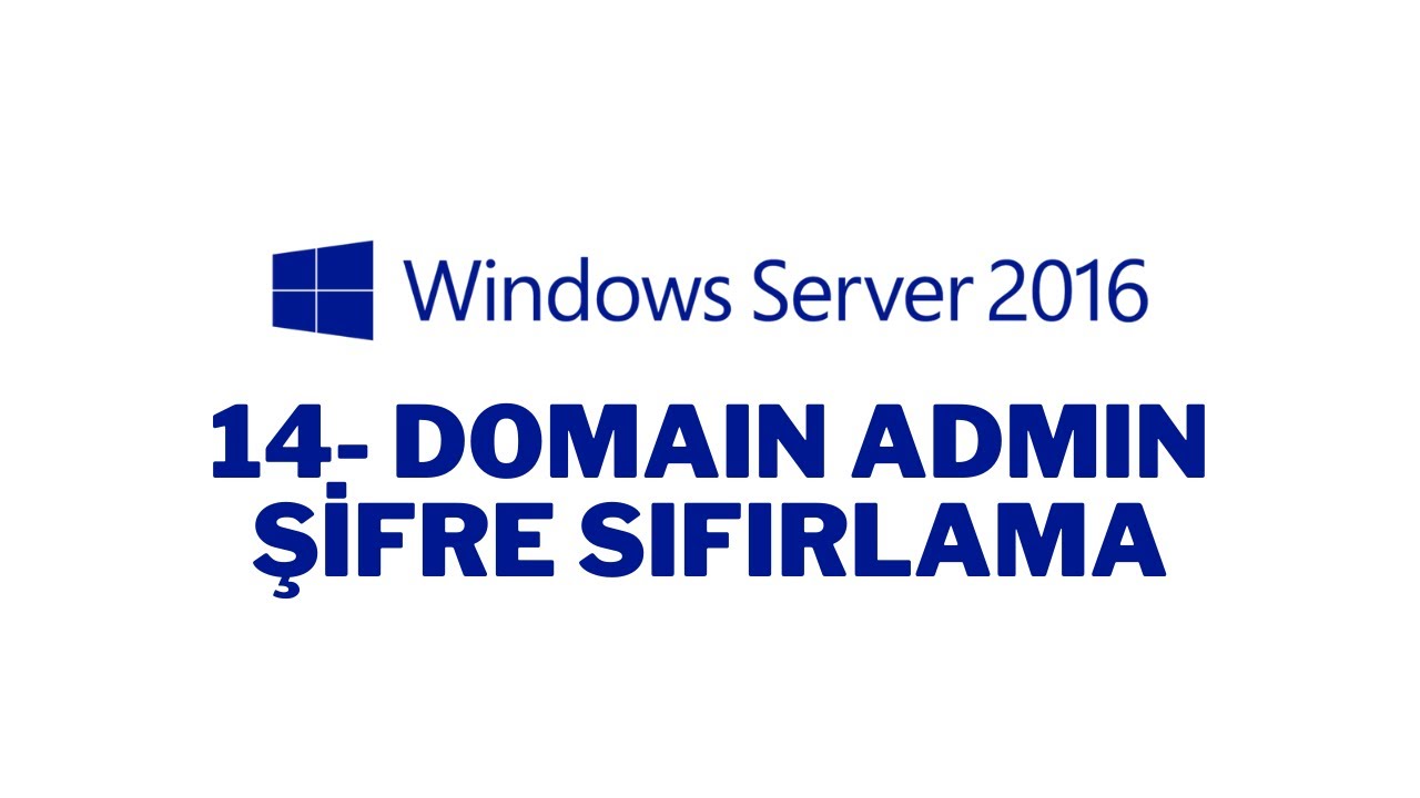 14- Windows Server 2016 Domain Administrator ve Local Administrator Şifresini Sıfırlama