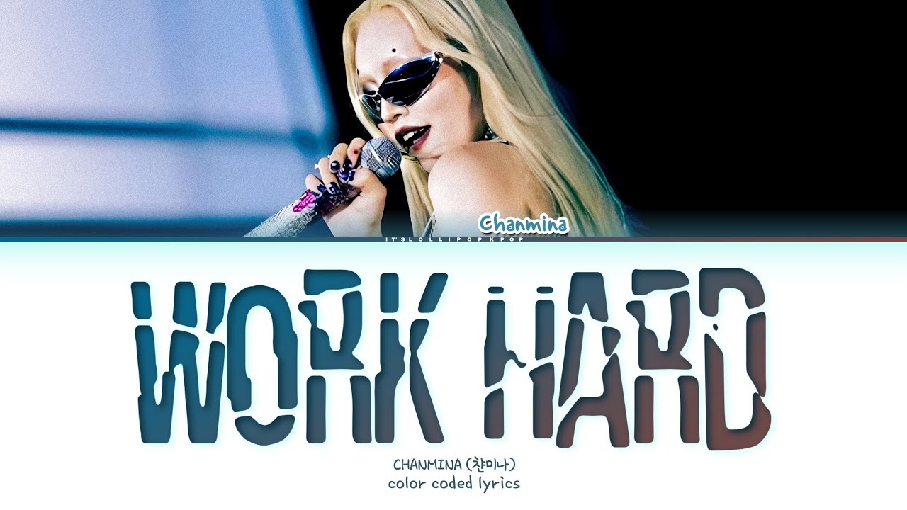 CHANMINA Work Hard Lyrics (Color Coded Lyrics)