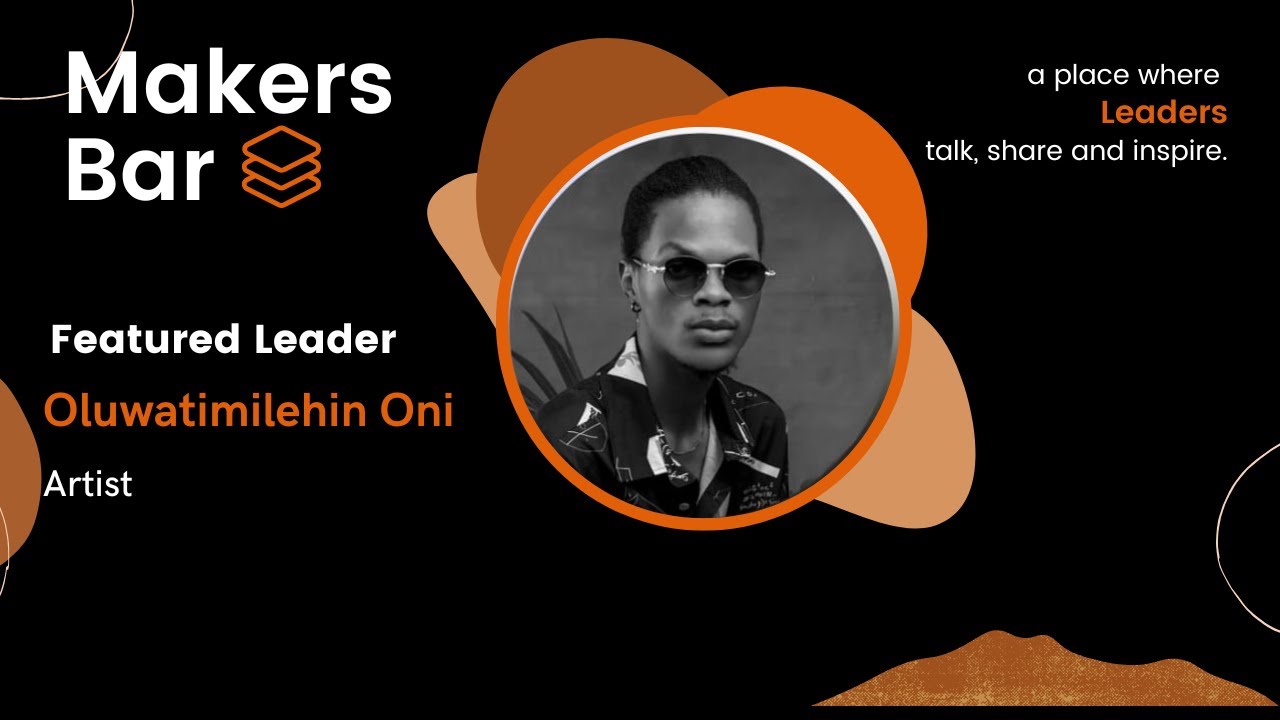 Makers Bar Interview with Oluwatimilehin Oni, Artist