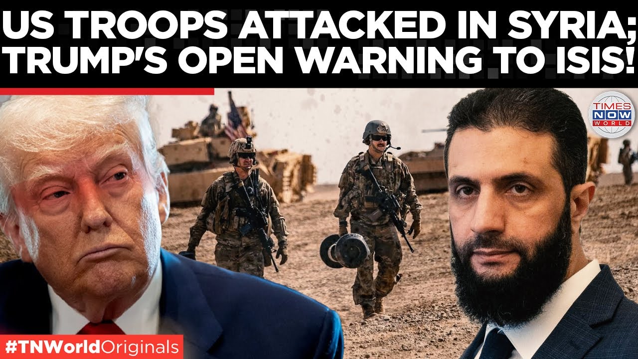 ISIS KILLS US TROOPS IN SYRIA, TRUMP Vows Retaliation; Al-Sharaa carries out raids | Times Now World