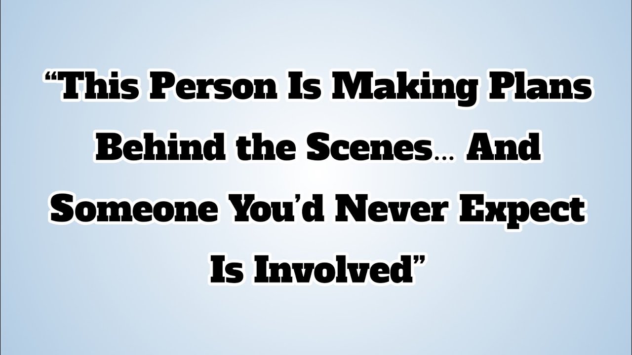 👉“This Person Is Making Plans Behind the Scenes… And Someone You’d Never Expect Is Involved”...
