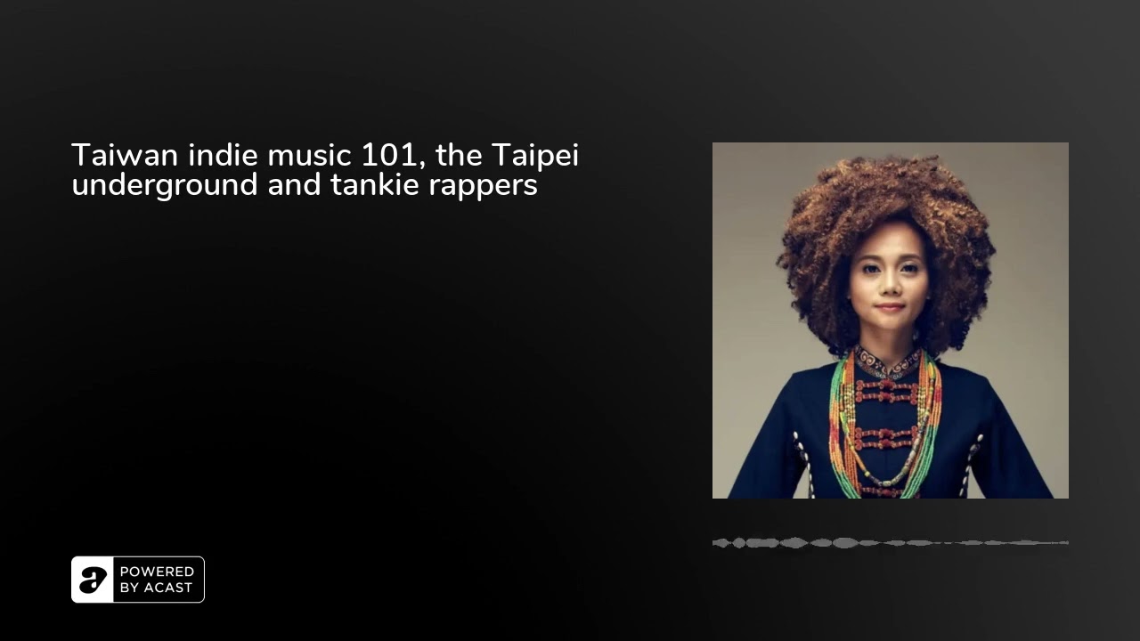 Taiwan indie music 101, the Taipei underground and tankie rappers