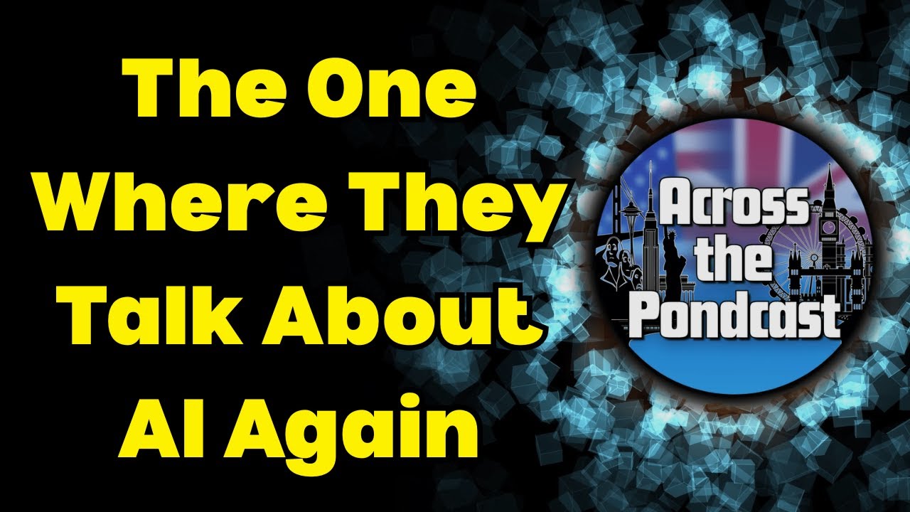 Episode 21: The One Where They Talk About AI Again