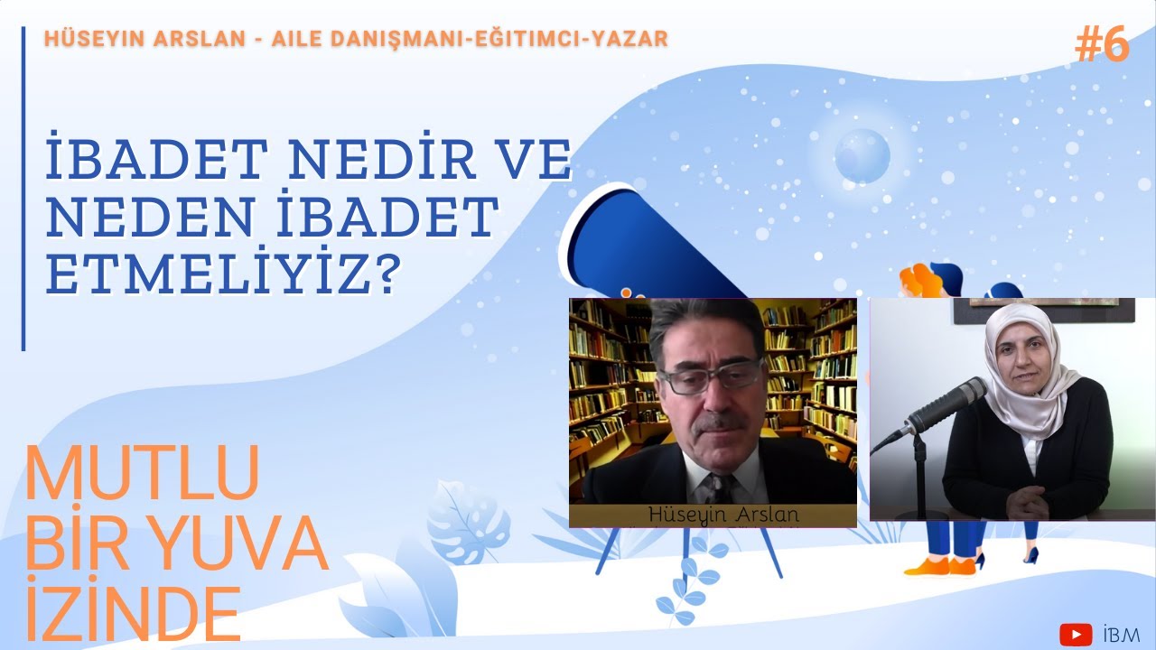 [MutluBirYuvaİzinde#6] Hüseyin ARSLAN Aile Danışmanı: İbadet nedir ve neden ibadet etmeliyiz?