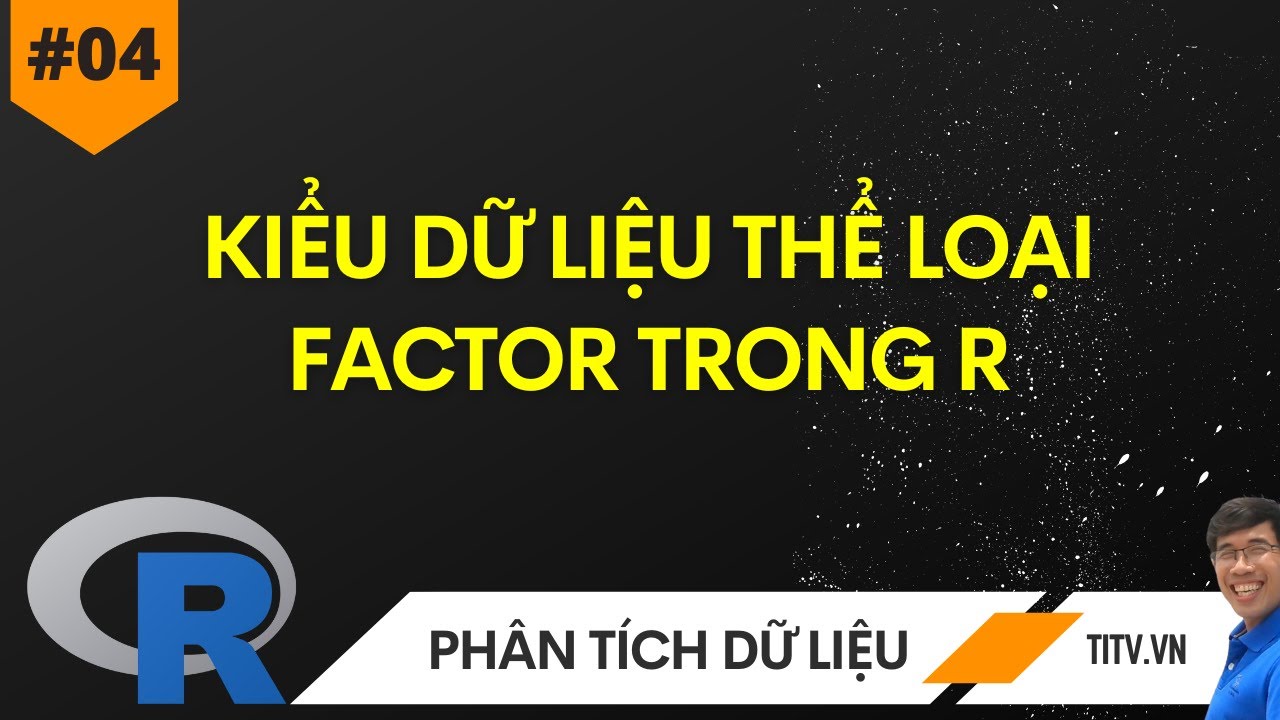 04. Lập trình R - Kiểu dữ liệu thể loại - Factor trong R