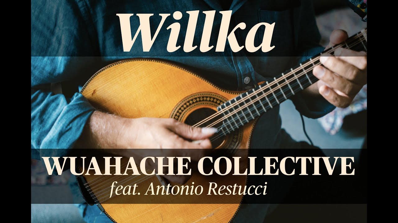 Willka - Wuahache Collective feat. Antonio Restucci