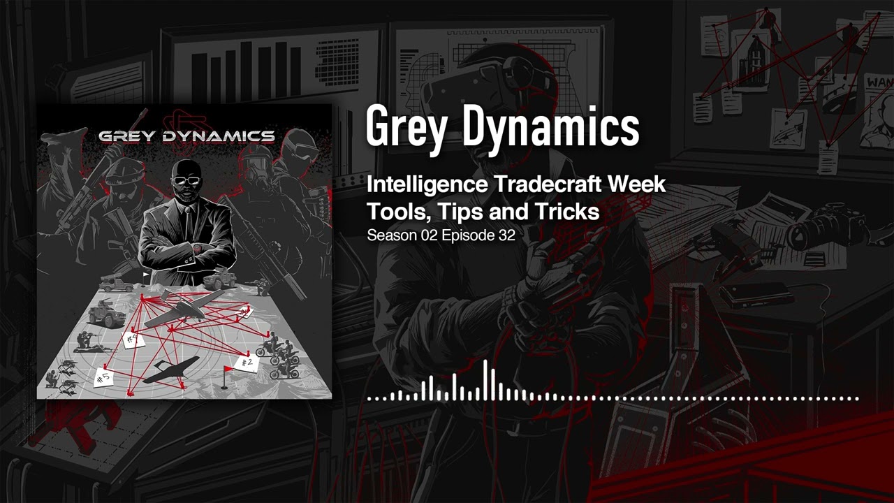 Intelligence Tradecraft Week, Tools, Tips & Tricks │Grey Dynamics Podcast