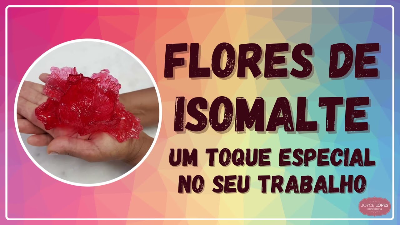 FLORES DE ISOMALTE - UM TOQUE ESPECIAL NO SEU TRABALHO By JOYCE LOPES CONFEITARIA
