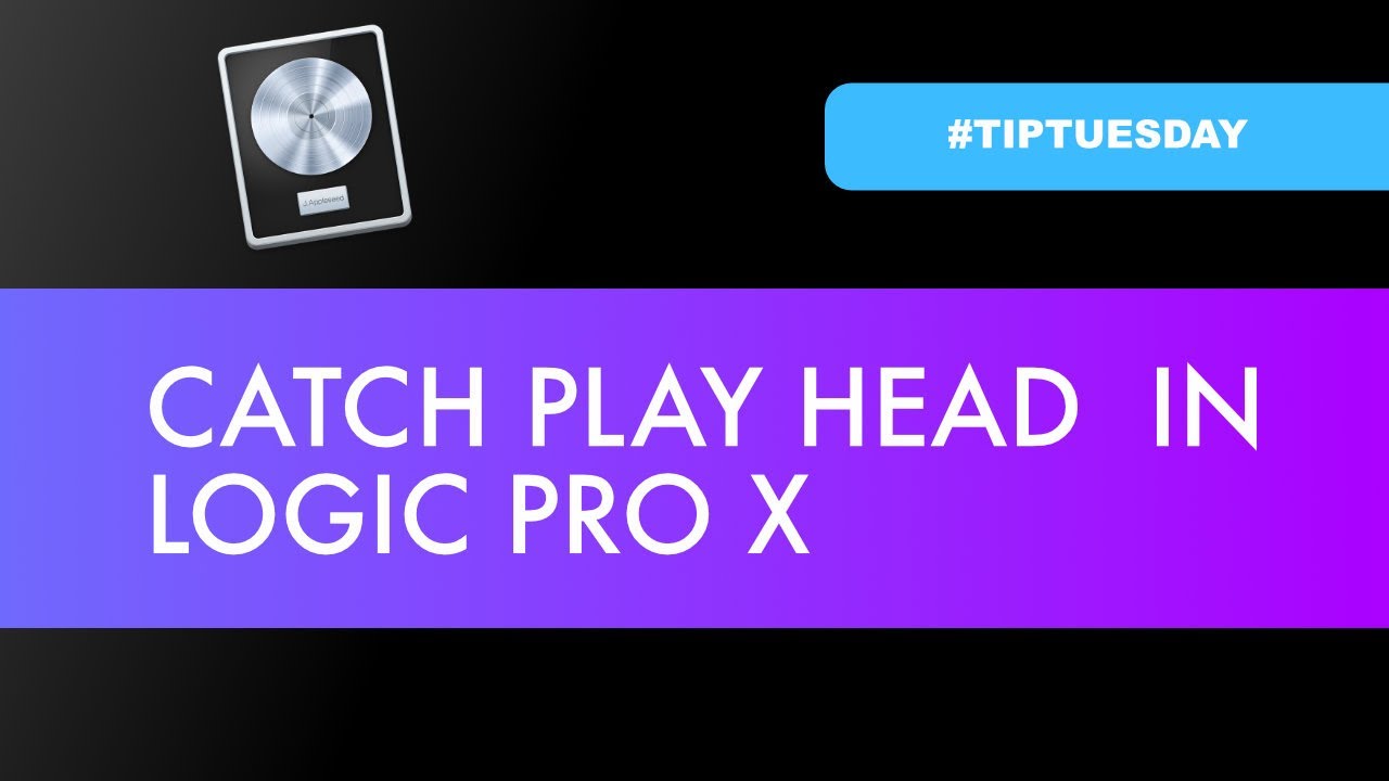CATCH PLAY HEAD IN LOGIC PRO X (#tiptuesday 81)