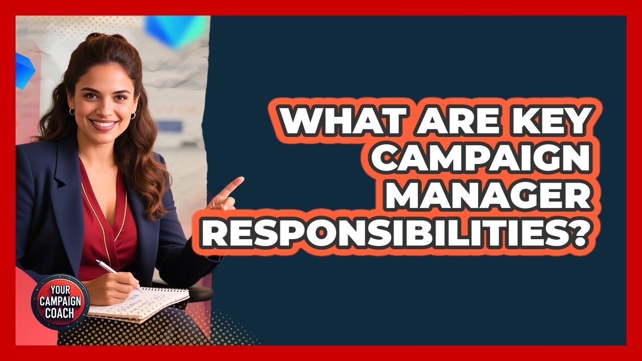 What Are Key Campaign Manager Responsibilities?
