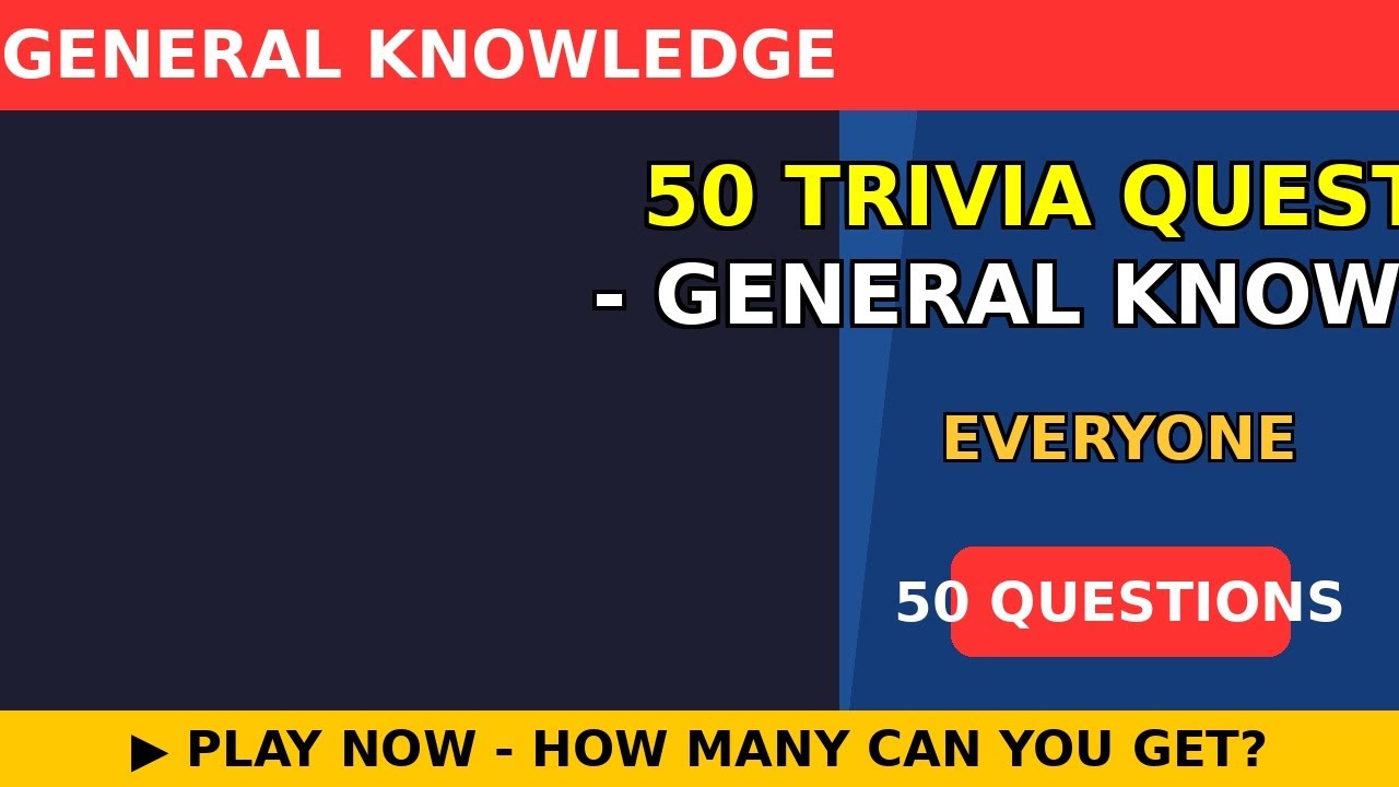 50 Trivia Questions - General Knowledge Quiz