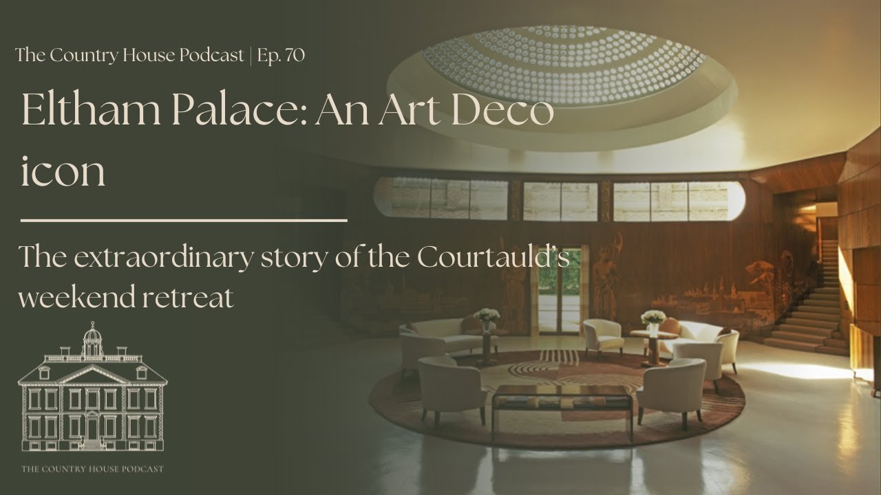 Eltham Palace: An Art Deco icon | The Country House Podcast | Ep. 70