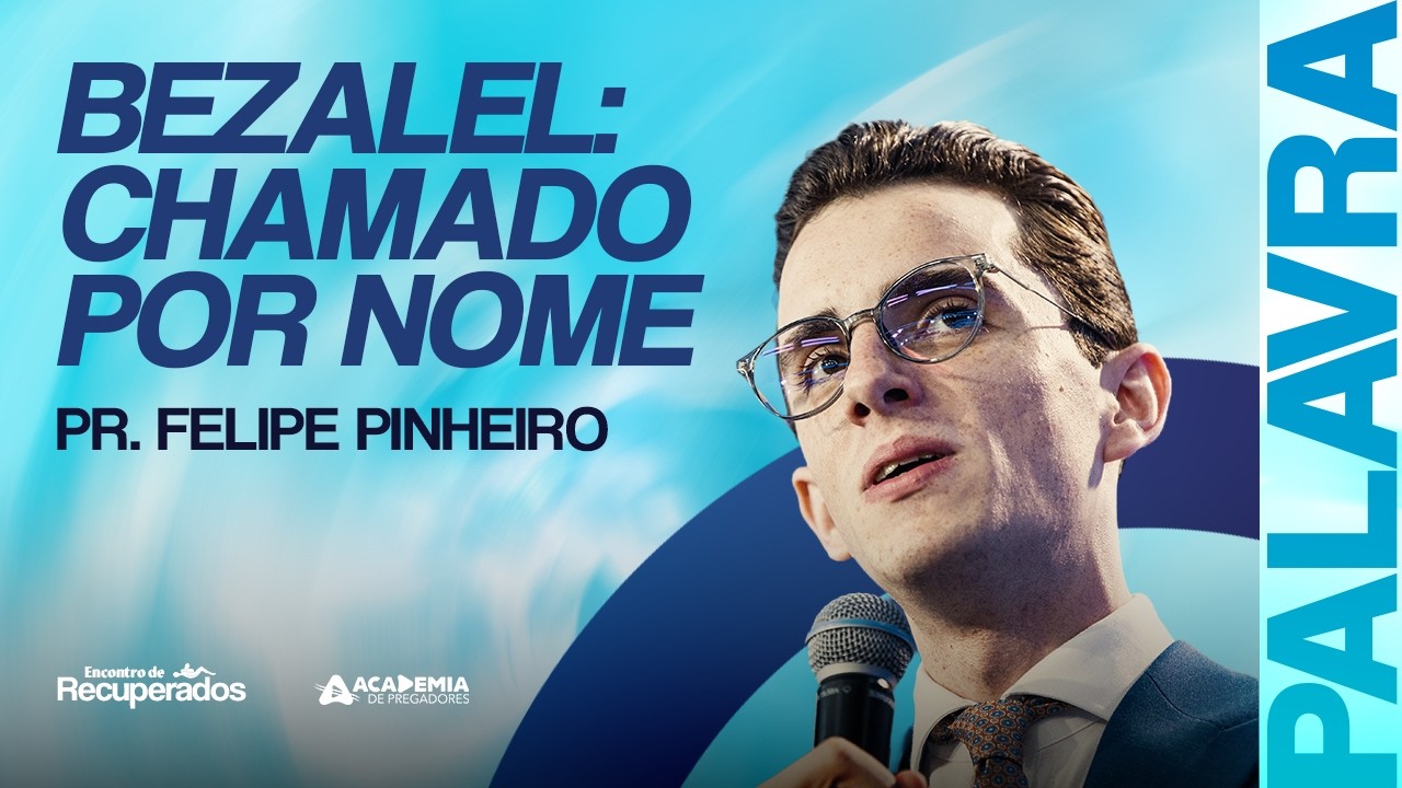 Bezalel: Chamado por Nome | Pr. Felipe Pinheiro | O Bom Samaritano