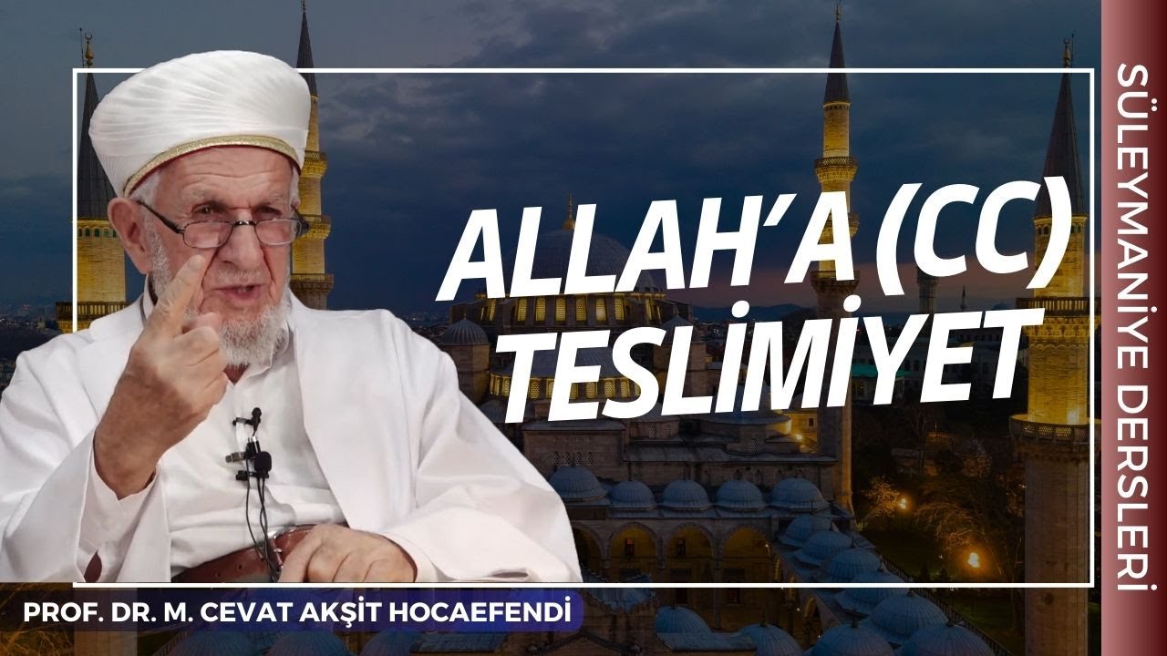 Allah'a (cc) Teslimiyet | Prof. Dr. Cevat Akşit Hocaefendi