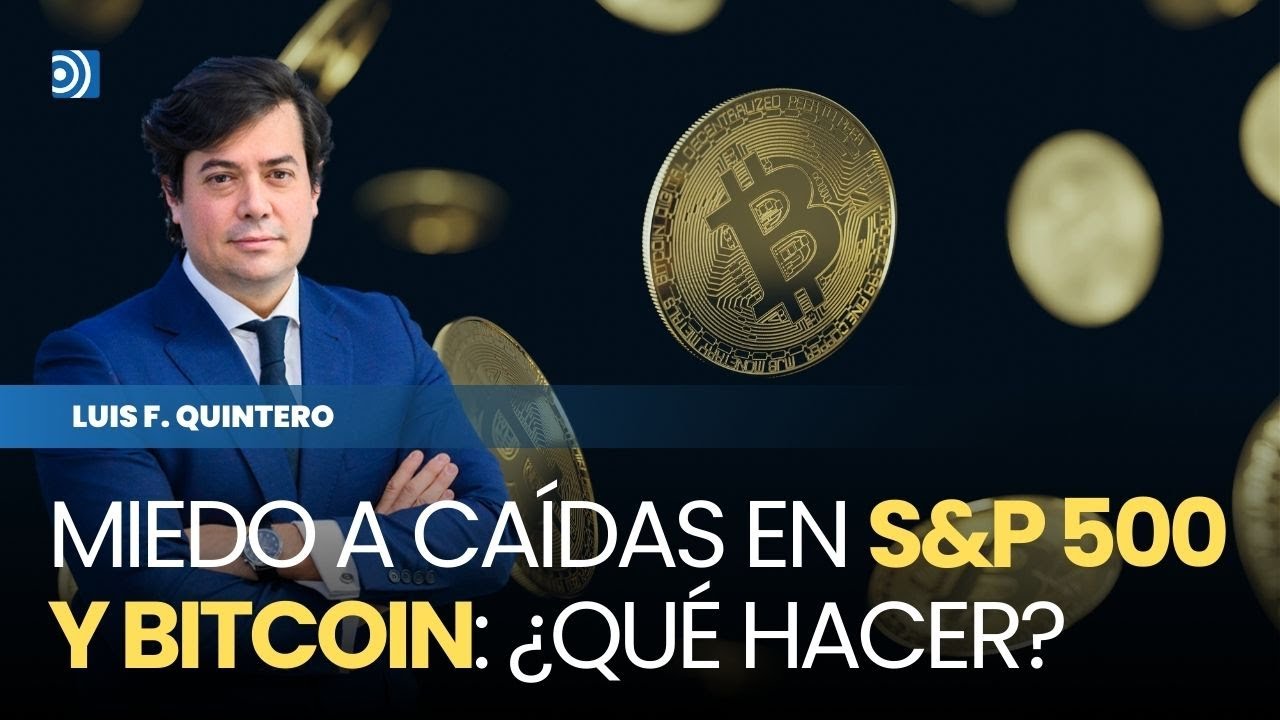 Miedo a las ca&iacute;das en el S&P 500 y al Bitcoin. &iquest;Qu&eacute; hacer?