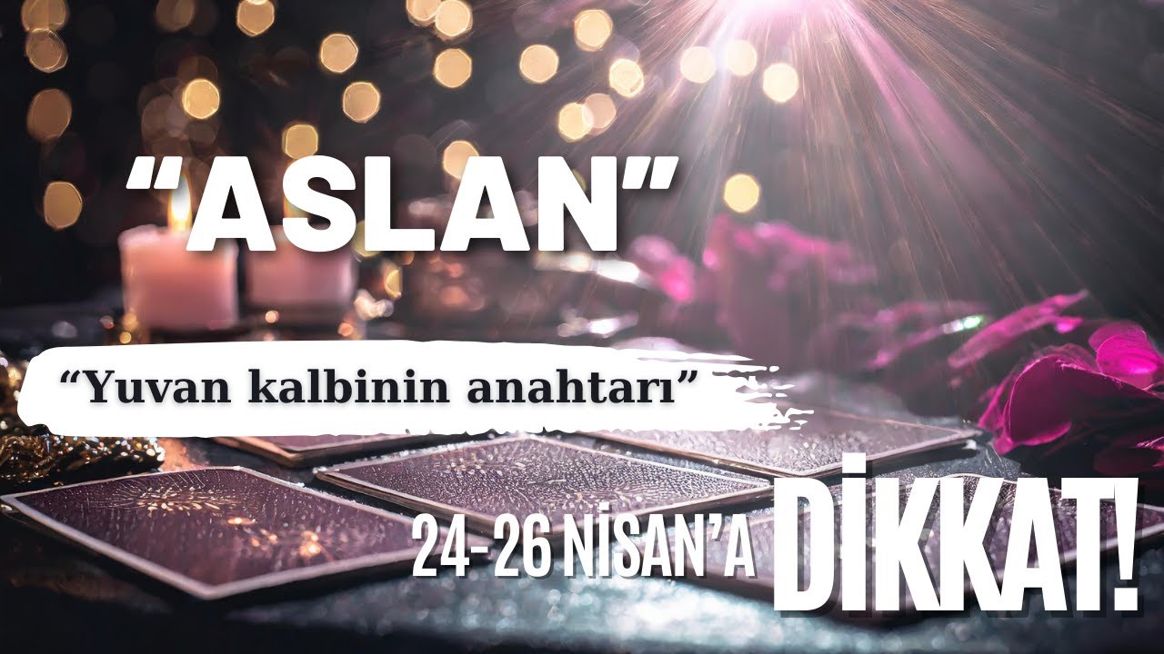 Aslan Burcu | Yuvan kalbinin anahtarı