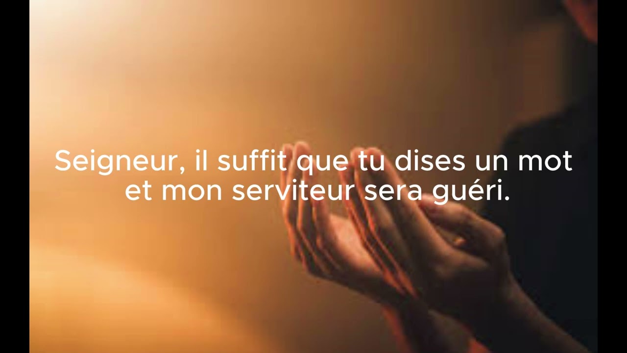 Seigneur dit seulement un mot et je serai gueri!