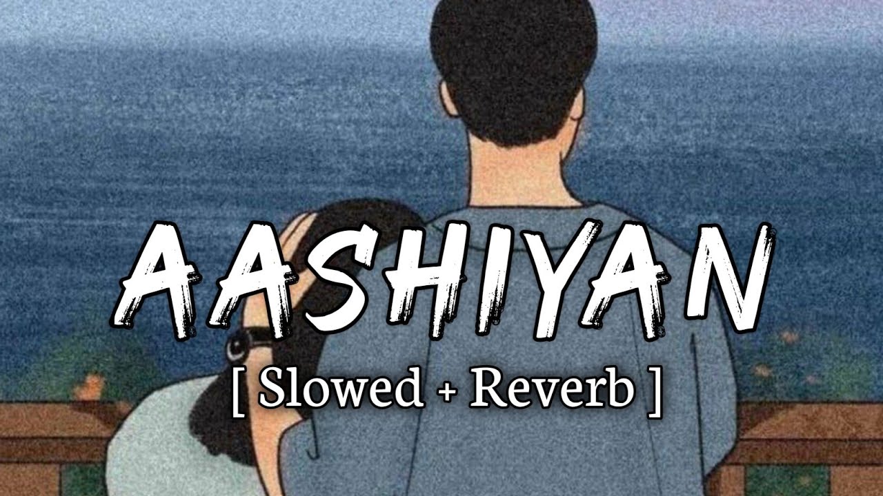 Aashiyan - [ Slowed + Reverb ]  Barfi|Pritam | Nikhil Paul George |Ranbir Kapoor | Lofi mix |