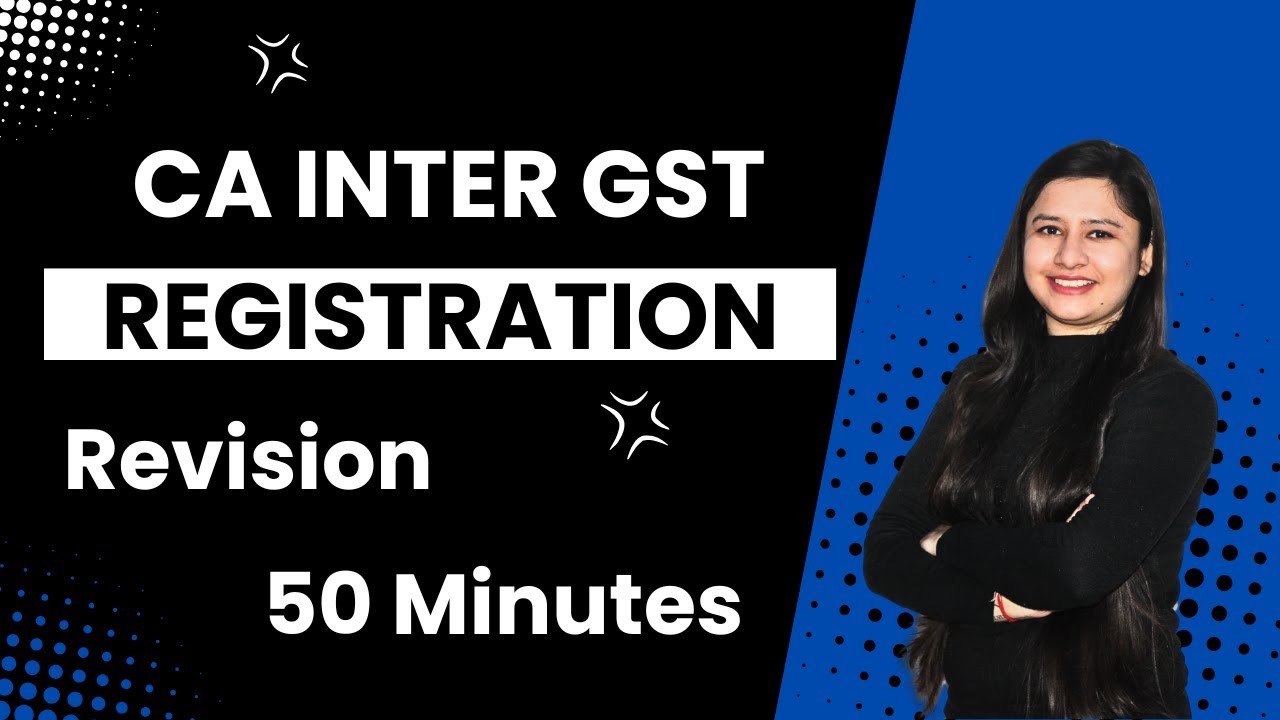 Registration Revision | CA Inter GST | May/Sept 2025 | CA Bhawna Jain